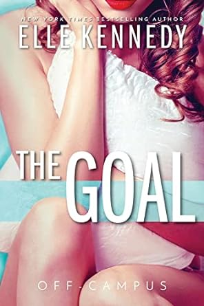 The Goal- Elle Kennedy (Off Campus Series)