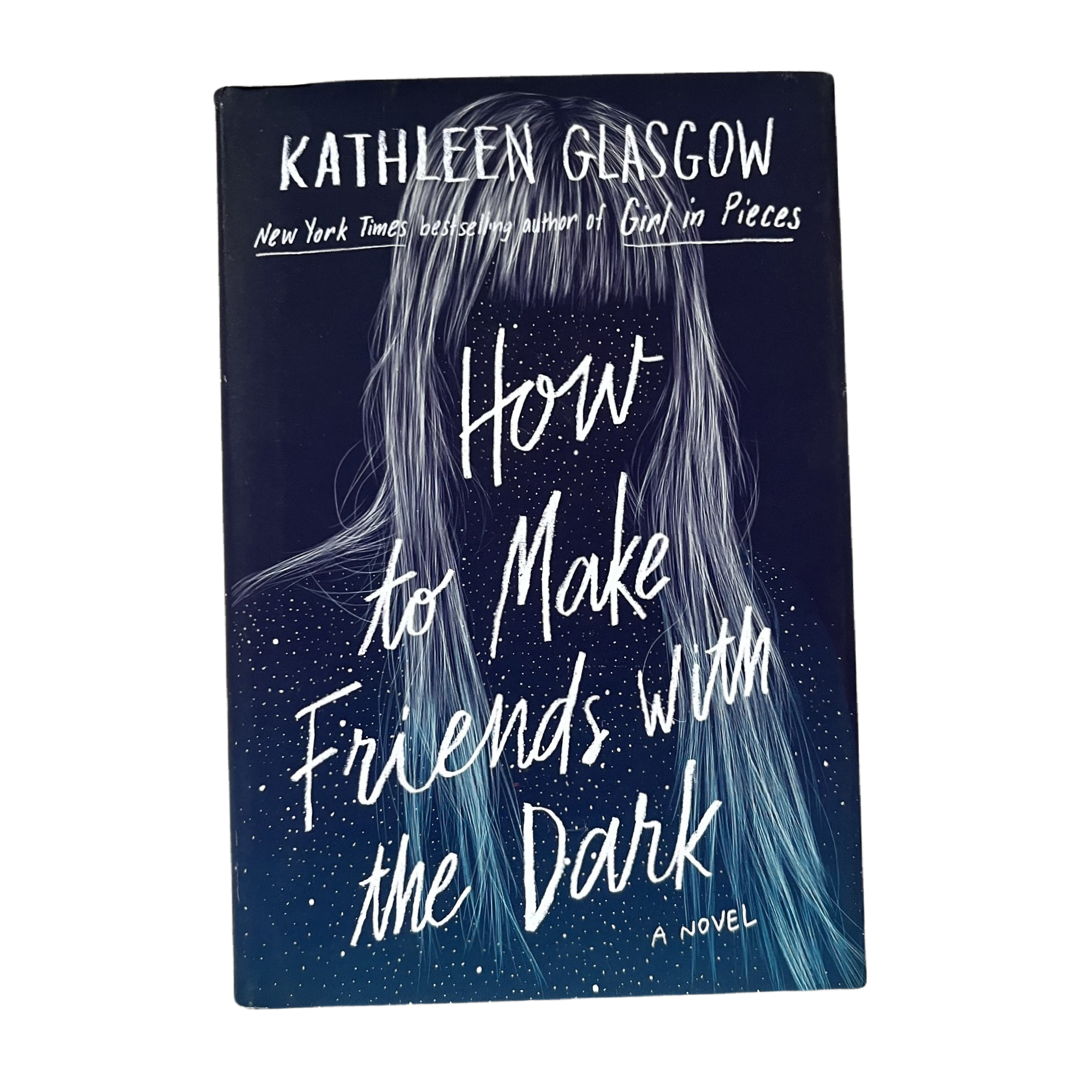 How to Make Friends with the Dark- Kathleen Glasgow