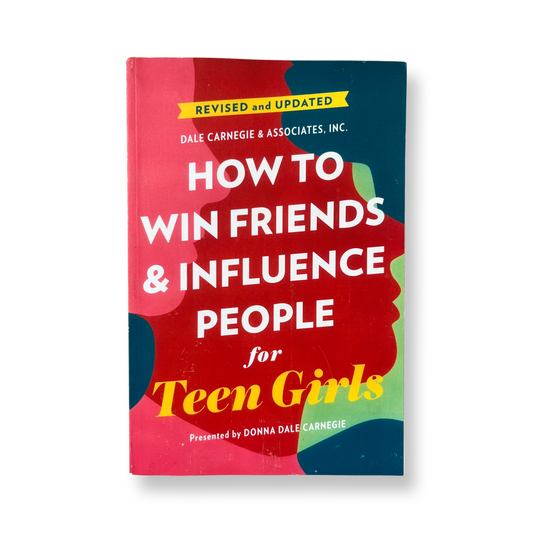 How To Win Friends & Influence People for Teen Girls- Donna Dale Carnegie