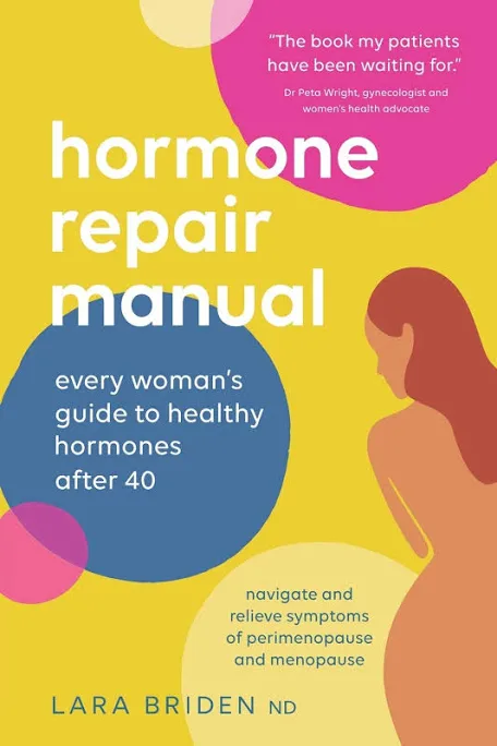 Hormone Repair Manual: Every Woman's Guide to Healthy Hormones After 40- Lara Briden