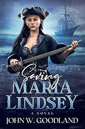 Saving Maria Lindsey: A Novel- John W. Goodland