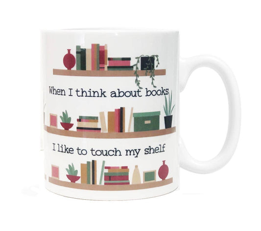 When I Think About Books I Touch My Shelf Funny Ceramic Mug